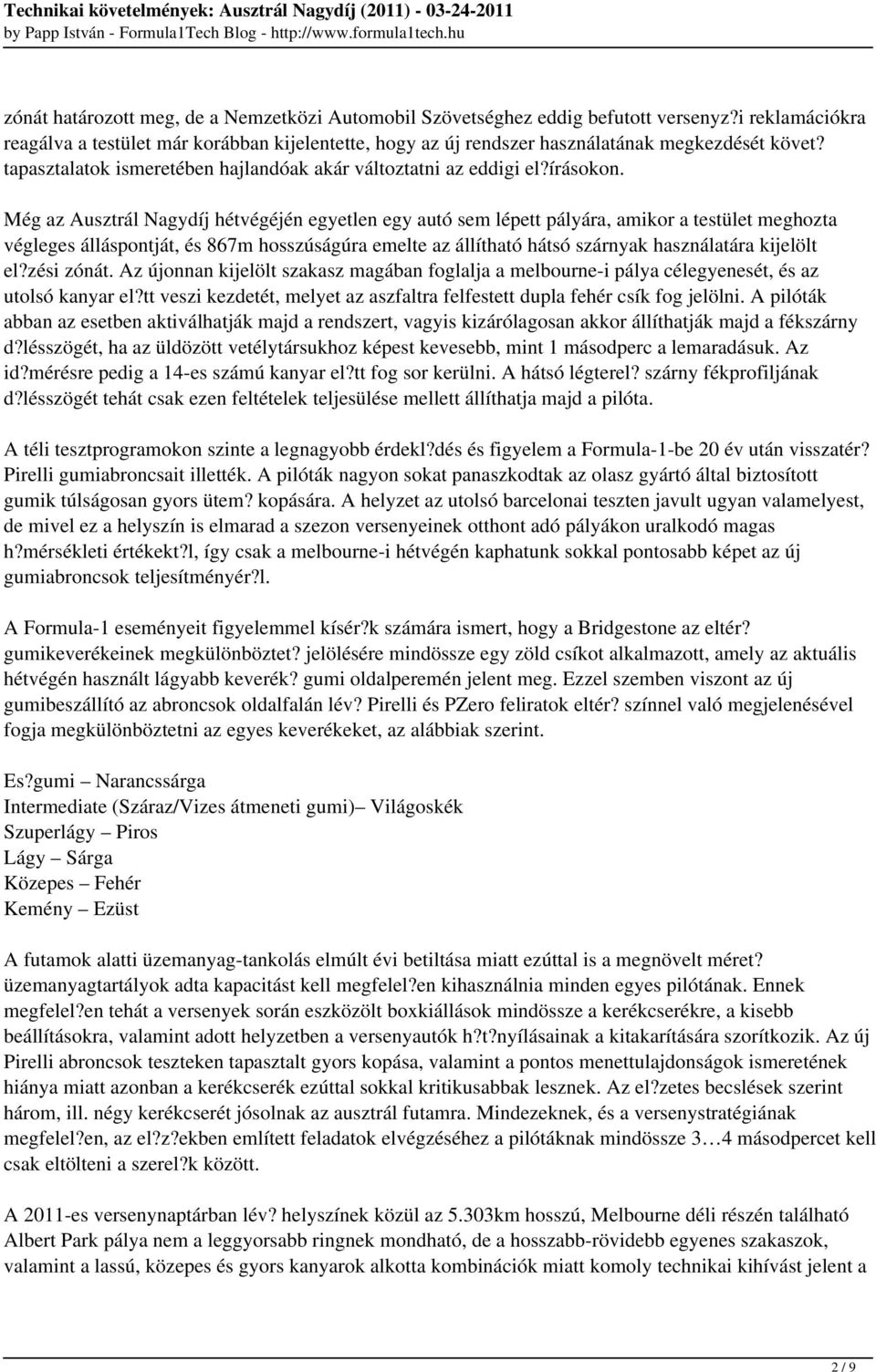 Még az Ausztrál Nagydíj hétvégéjén egyetlen egy autó sem lépett pályára, amikor a testület meghozta végleges álláspontját, és 867m hosszúságúra emelte az állítható hátsó szárnyak használatára