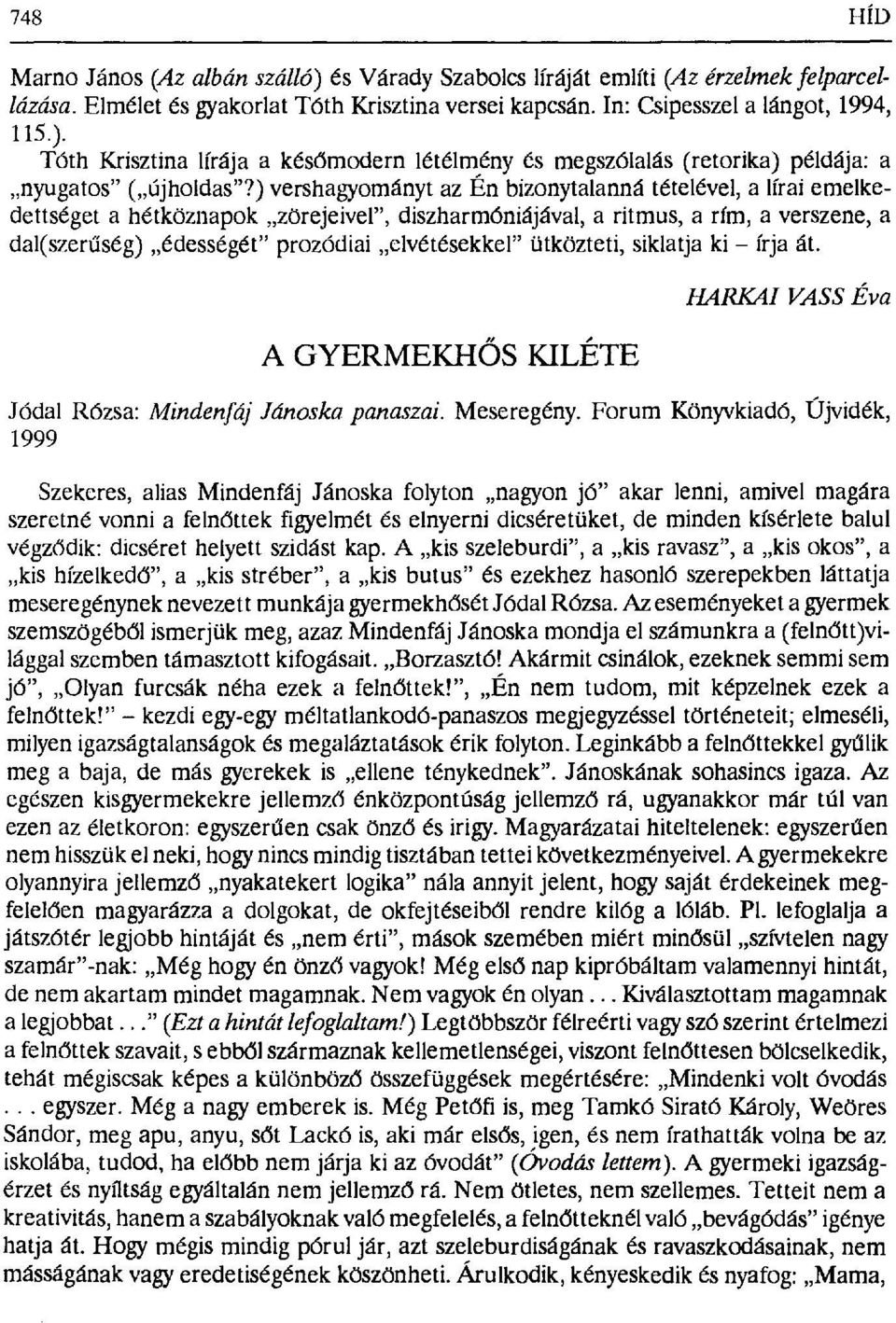 ütközteti, siklatja ki írja át. A GYERMEKHŐS KILÉTE HARKAI VASS Éva Jбdal Rбzsa: Mindenfáj Jánoska panaszai. Meseregény.