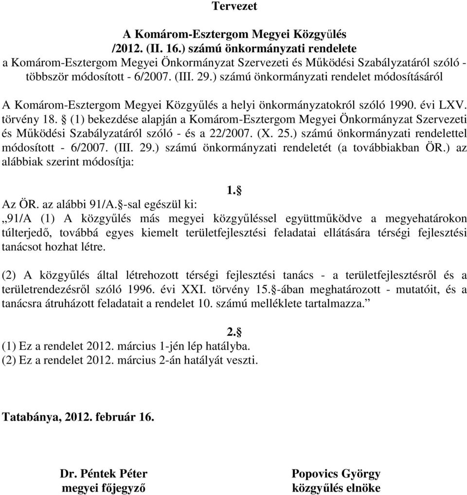 ) számú önkormányzati rendelet módosításáról A Komárom-Esztergom Megyei Közgyőlés a helyi önkormányzatokról szóló 1990. évi LXV. törvény 18.