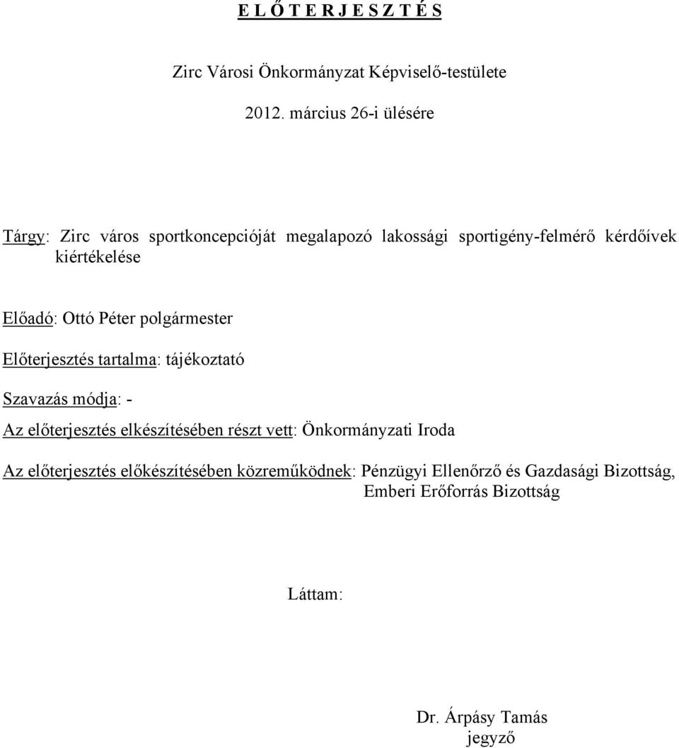 Előadó: Ottó Péter polgármester Előterjesztés tartalma: tájékoztató Szavazás módja: - Az előterjesztés elkészítésében részt