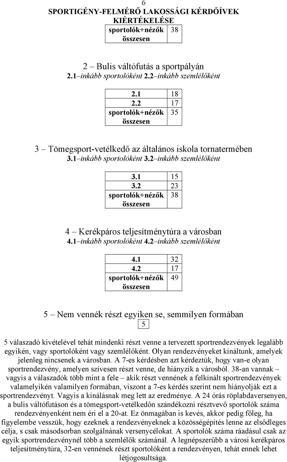 2 23 sportolók+nézők 38 összesen 4 Kerékpáros teljesítménytúra a városban 4.1 inkább sportolóként 4.2 inkább szemlélőként 4.1 32 4.