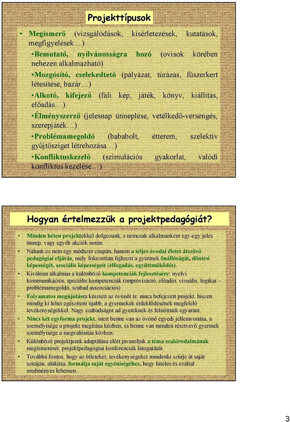 szelektív győjtısziget létrehozása ) Konfliktuskezelı (szimulációs gyakorlat, valódi konfliktus kezelése ) Hogyan értelmezzük k a projektpedagógi giát?