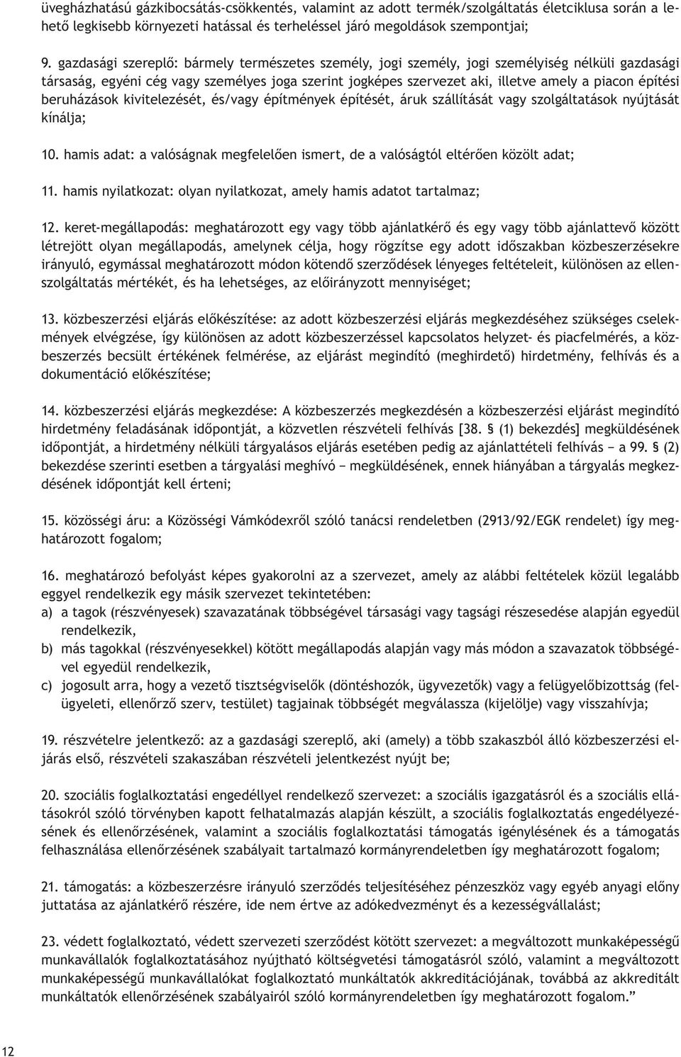 építési beruházások kivitelezését, és/vagy építmények építését, áruk szállítását vagy szolgáltatások nyújtását kínálja; 10.