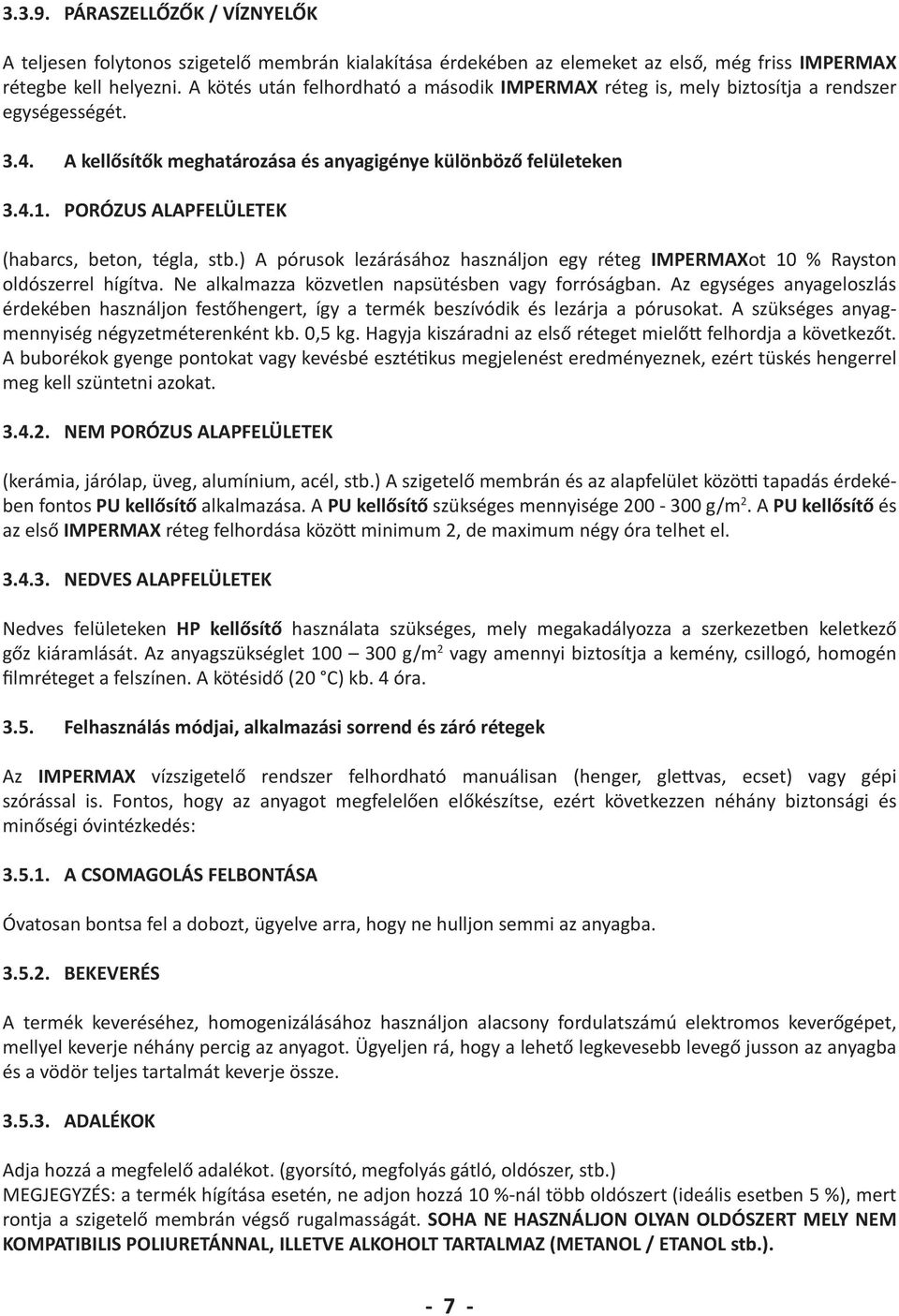 PORÓZUS ALAPFELÜLETEK (habarcs, beton, tégla, stb.) A pórusok lezárásához használjon egy réteg IMPERMAXot 10 % Rayston oldószerrel hígítva. Ne alkalmazza közvetlen napsütésben vagy forróságban.