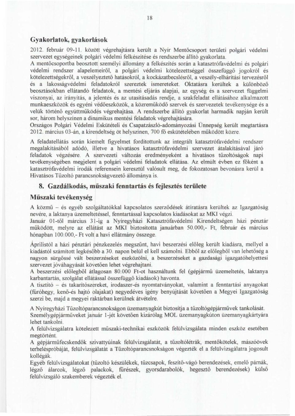 állománya felkészítés során a katasztrófavédelmi és polgári védelmi rendszer alapelemeiról, a polgári védelmi kötelezettseggel összefuggő jogokról és kötejezettségekröl, a veszélyeztető hatásokról, a