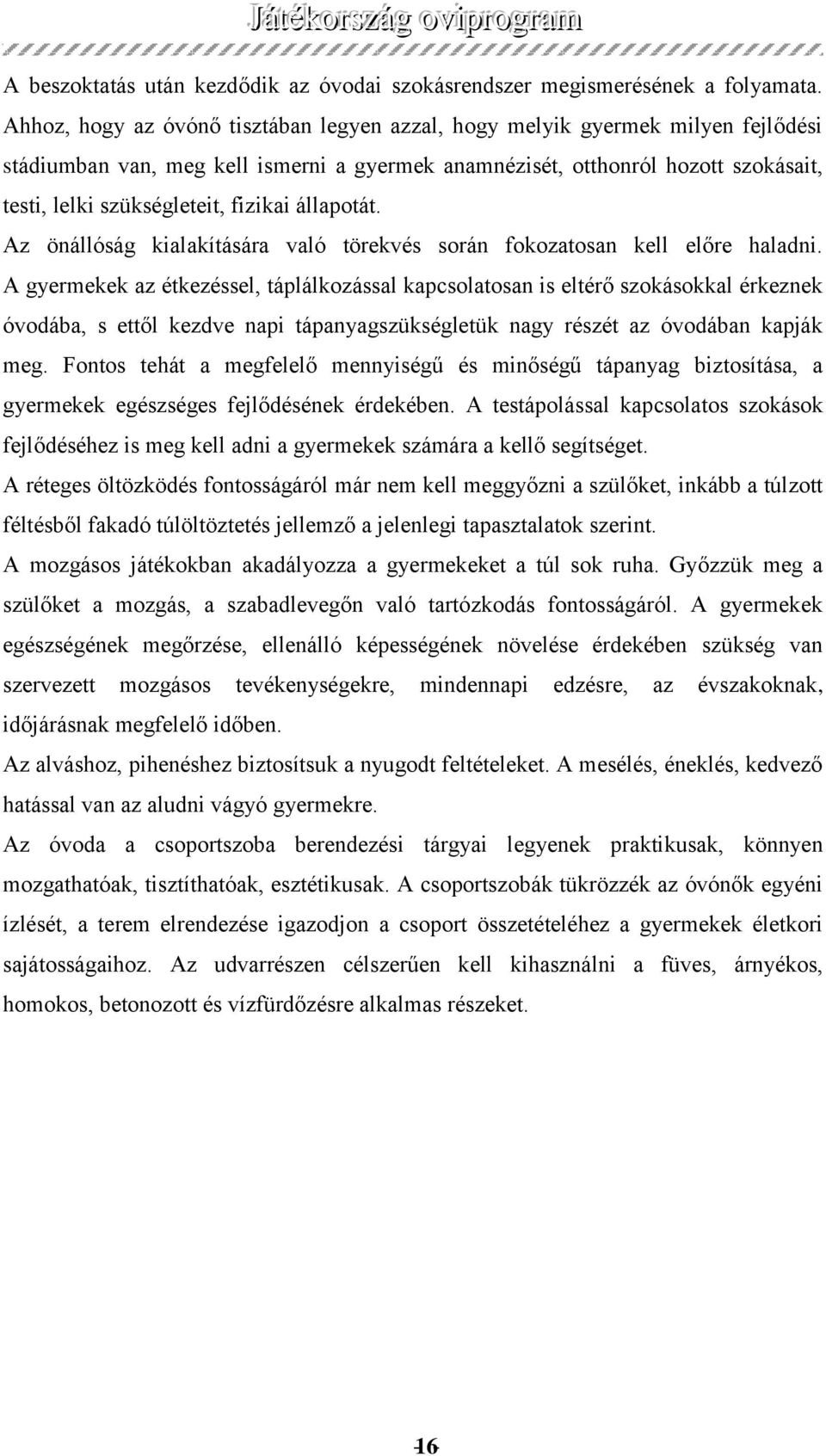 fizikai állapotát. Az önállóság kialakítására való törekvés során fokozatosan kell előre haladni.