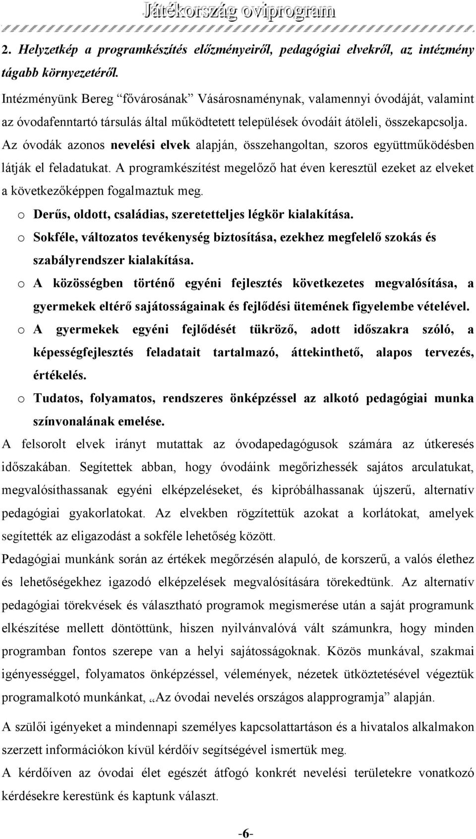 Az óvodák azonos nevelési elvek alapján, összehangoltan, szoros együttműködésben látják el feladatukat.