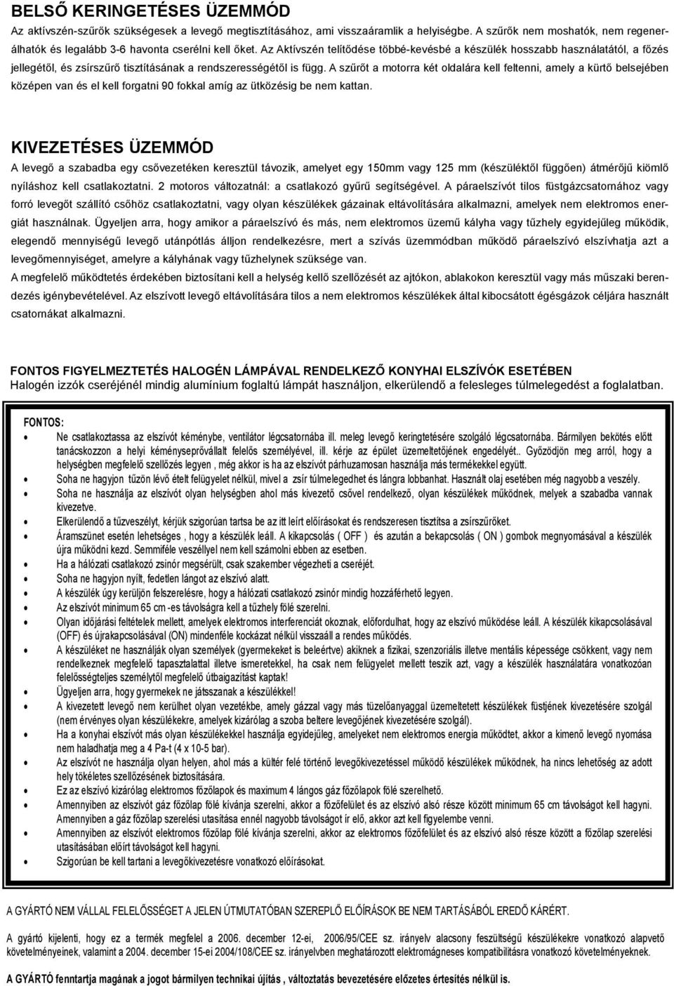 Az Aktívszén telítődése többé-kevésbé a készülék hosszabb használatától, a főzés karbantartás - TISZTÍTÁS Bármilyen jellegétől, és művelet zsírszűrő megketdése tisztításának előtt a rendszerességétől