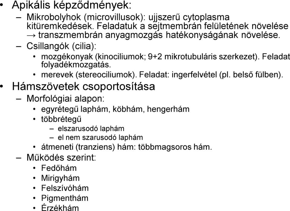 Csillangók (cilia): mozgékonyak (kinociliumok; 9+2 mikrotubuláris szerkezet). Feladat folyadékmozgatás. merevek (stereociliumok).