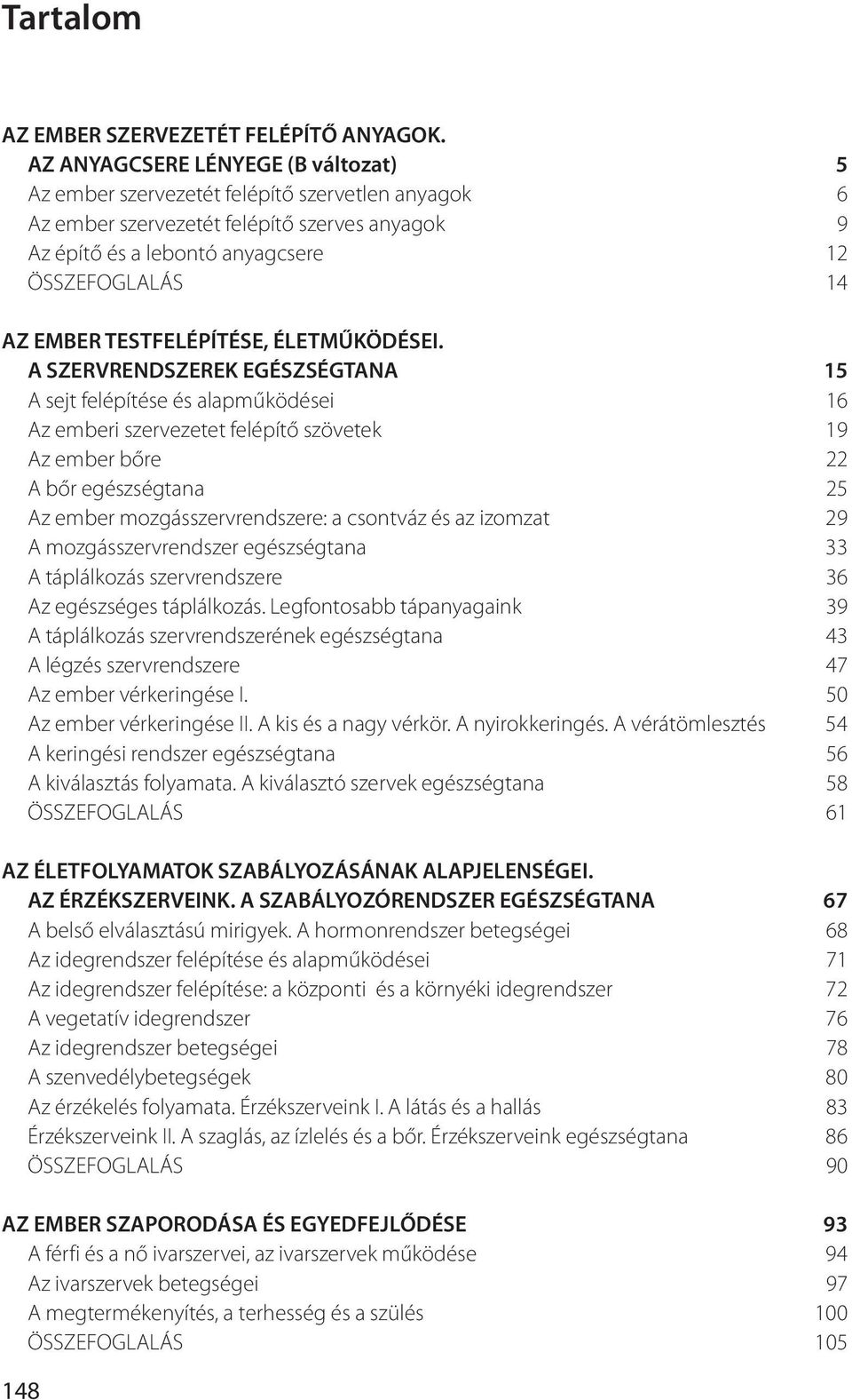 ÖS SZE FOG LA LÁS 14 AZ EM BER TEST FEL ÉPÍ TÉ SE, ÉLET MŰ KÖ DÉ SEI.