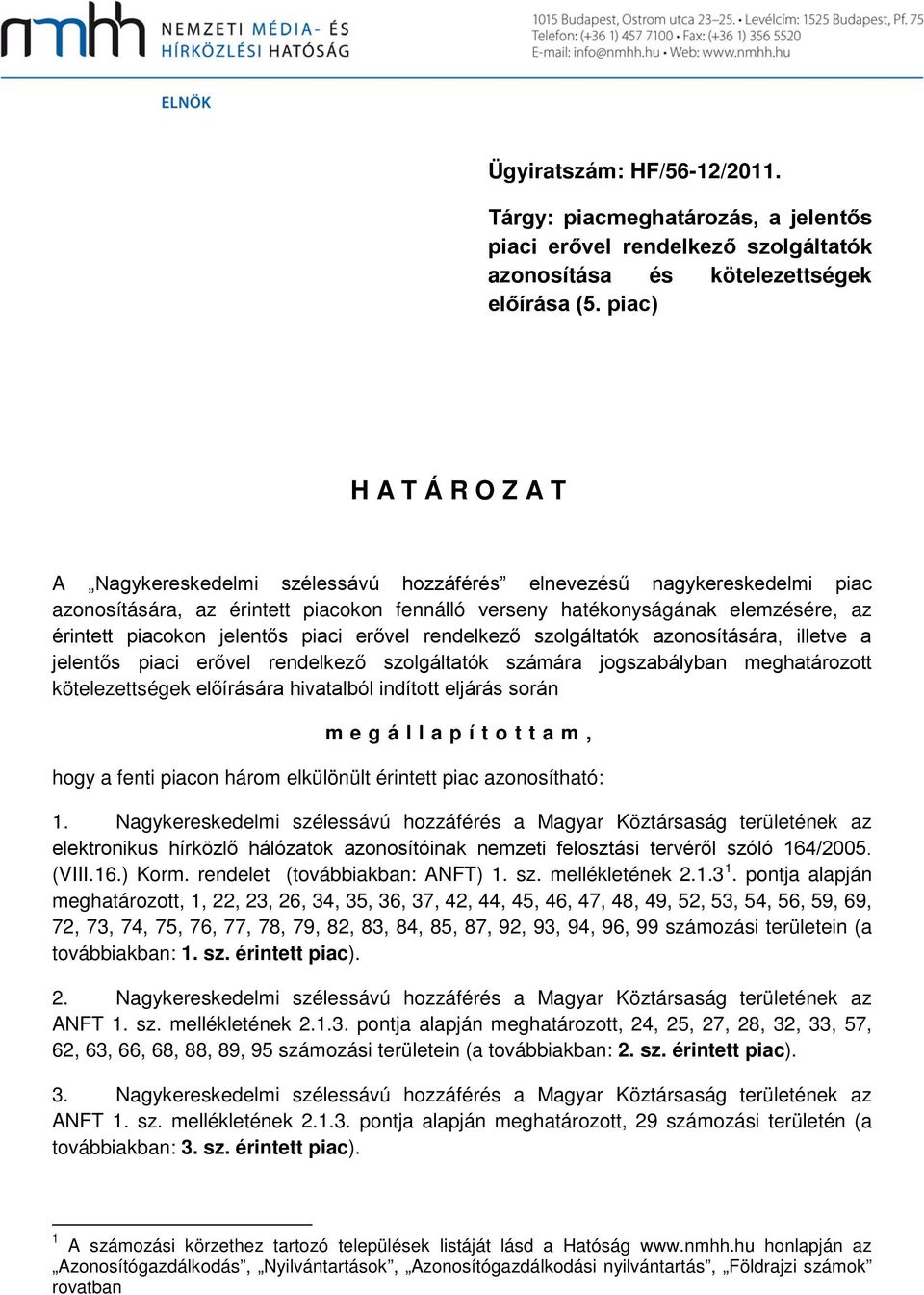 jelentős piaci erővel rendelkező szolgáltatók azonosítására, illetve a jelentős piaci erővel rendelkező szolgáltatók számára jogszabályban meghatározott kötelezettségek előírására hivatalból indított