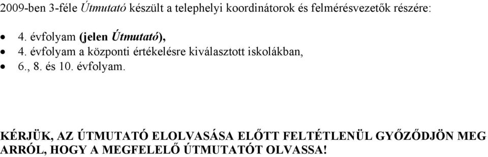 évfolyam a központi értékelésre kiválasztott iskolákban, 6., 8. és 10.