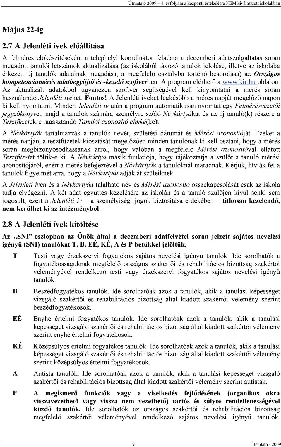 jelölése, illetve az iskolába érkezett új tanulók adatainak megadása, a megfelelő osztályba történő besorolása) az Országos kompetenciamérés adatbegyűjtő és -kezelő szoftverben.