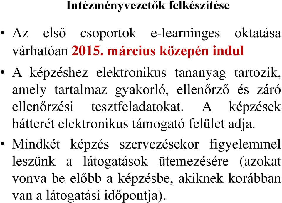 ellenőrzési tesztfeladatokat. A képzések hátterét elektronikus támogató felület adja.