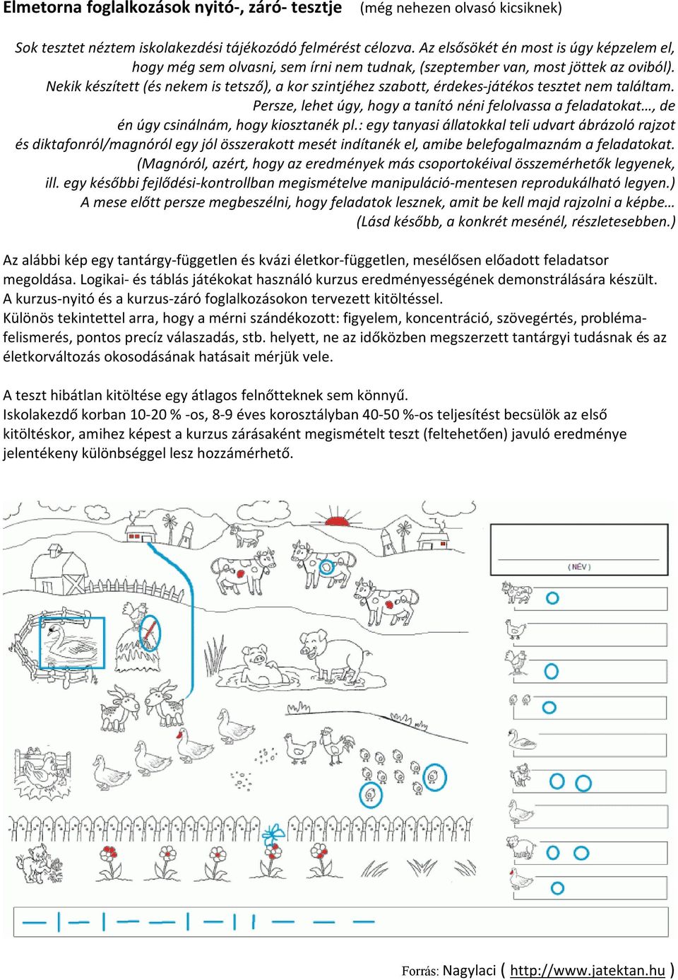 Nekik készített (és nekem is tetsző), a kor szintjéhez szabott, érdekes-játékos tesztet nem találtam.