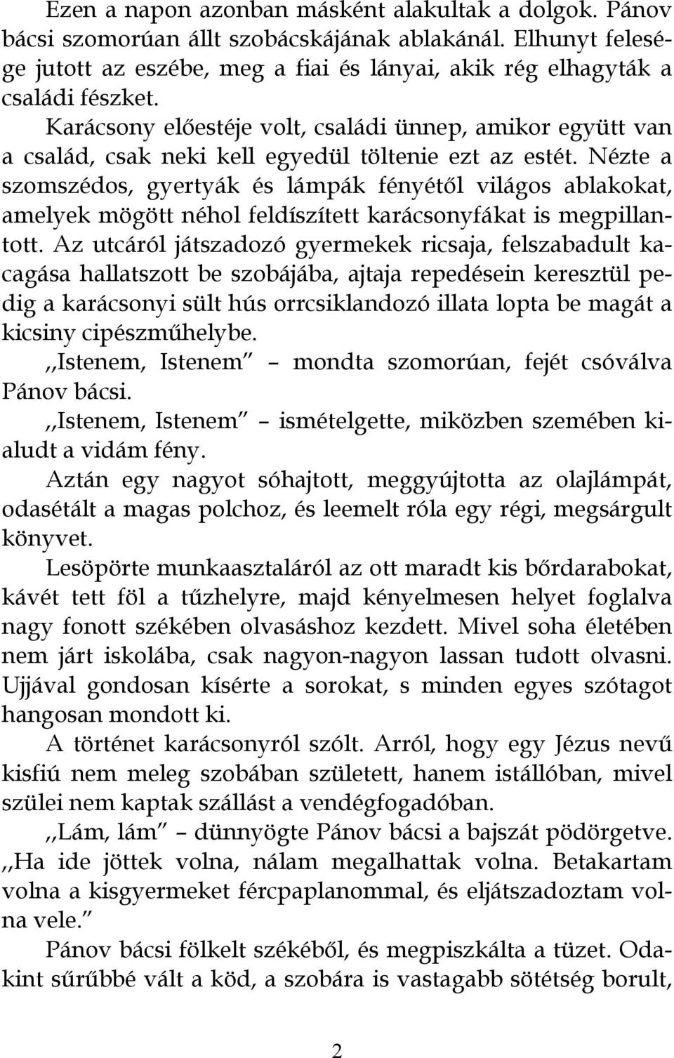 Nézte a szomszédos, gyertyák és lámpák fényétől világos ablakokat, amelyek mögött néhol feldíszített karácsonyfákat is megpillantott.