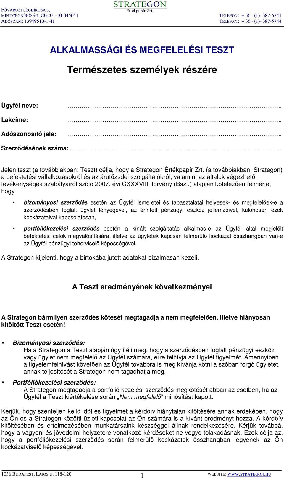 (a továbbiakban: Strategon) a befektetési vállalkozásokról és az árutızsdei szolgáltatókról, valamint az általuk végezhetı tevékenységek szabályairól szóló 2007. évi CXXXVIII. törvény (Bszt.