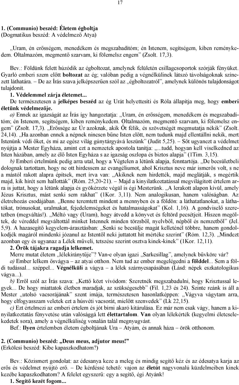 Gyarló emberi szem előtt boltozat az ég; valóban pedig a végnélkülinek látszó távolságoknak színezett láthatára.