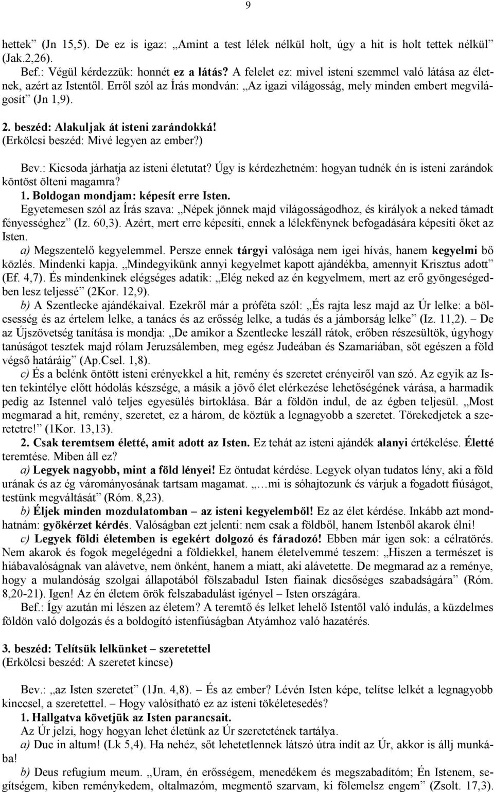 beszéd: Alakuljak át isteni zarándokká! (Erkölcsi beszéd: Mivé legyen az ember?) Bev.: Kicsoda járhatja az isteni életutat?