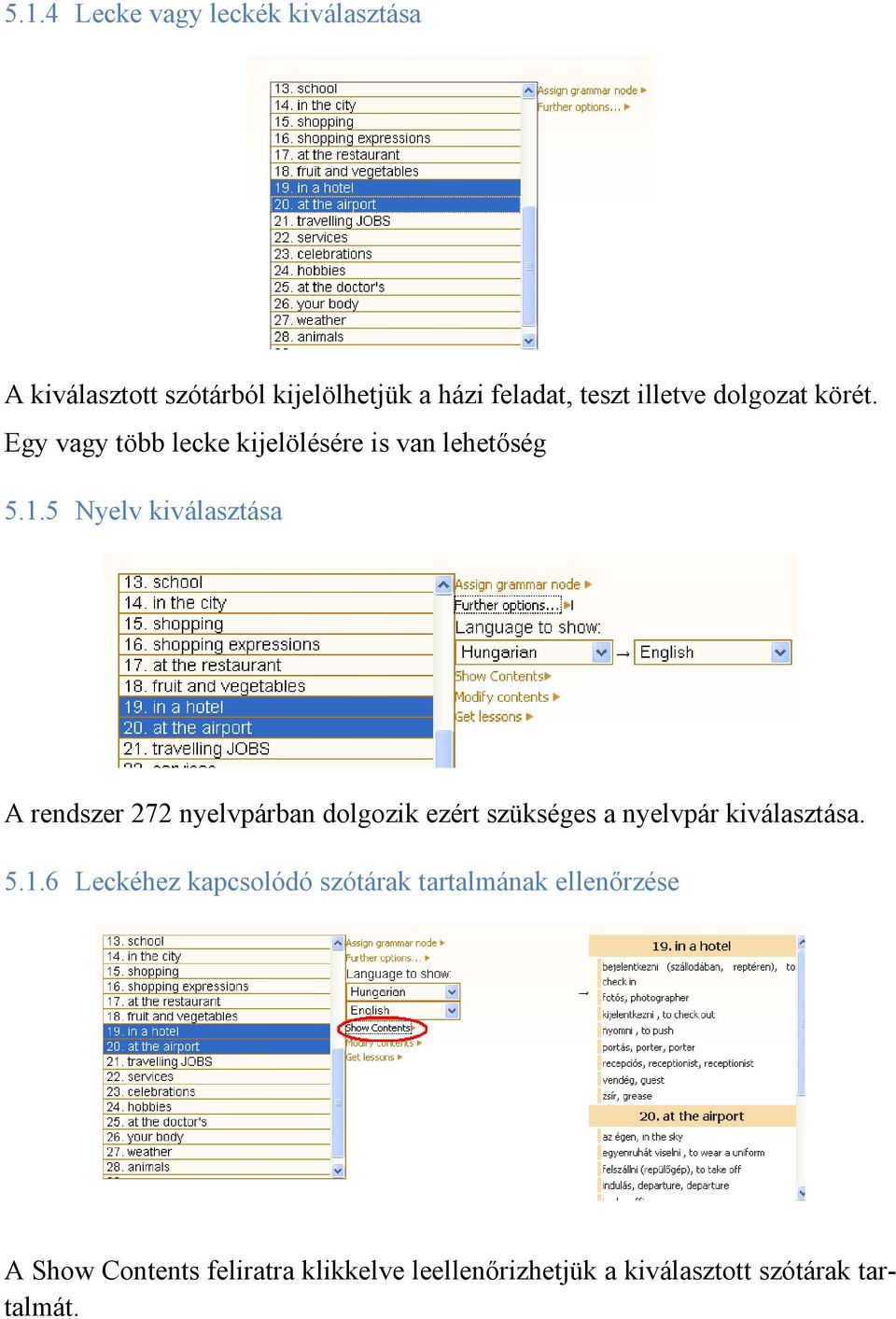 5 Nyelv kiválasztása A rendszer 272 nyelvpárban dolgozik ezért szükséges a nyelvpár kiválasztása. 5.1.