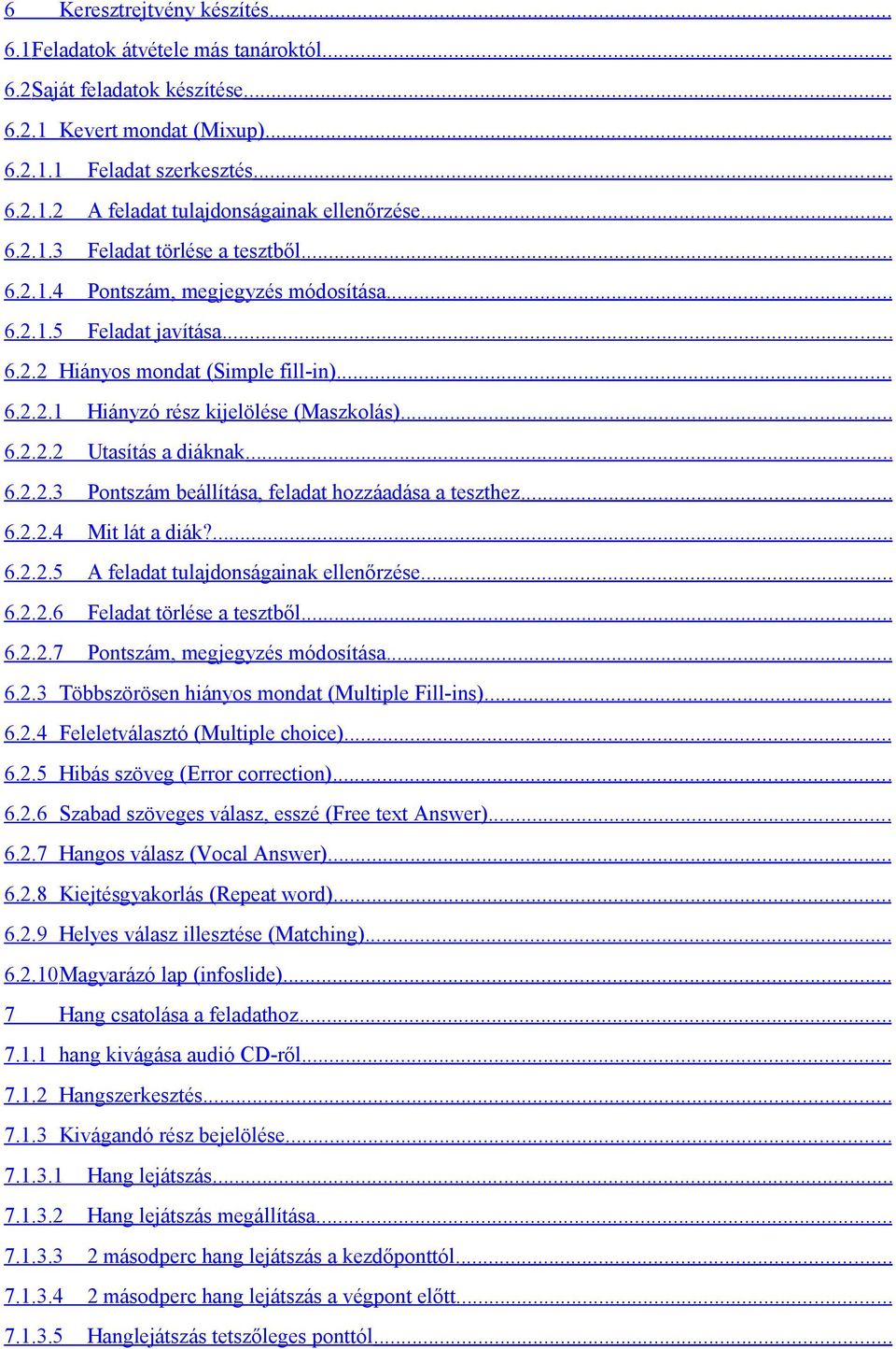 .. 6.2.2.3 Pontszám beállítása, feladat hozzáadása a teszthez... 6.2.2.4 Mit lát a diák?... 6.2.2.5 A feladat tulajdonságainak ellenőrzése... 6.2.2.6 Feladat törlése a tesztből... 6.2.2.7 Pontszám, megjegyzés módosítása.