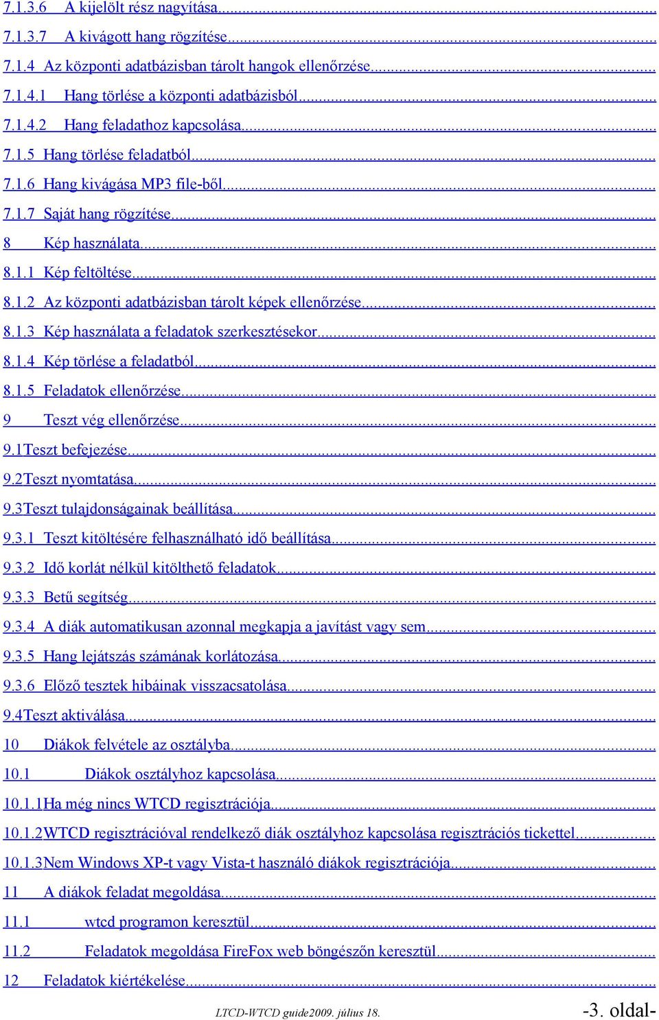 .. 8.1.3 Kép használata a feladatok szerkesztésekor... 8.1.4 Kép törlése a feladatból... 8.1.5 Feladatok ellenőrzése... 9 Teszt vég ellenőrzése... 9.1Teszt befejezése... 9.2Teszt nyomtatása... 9.3Teszt tulajdonságainak beállítása.