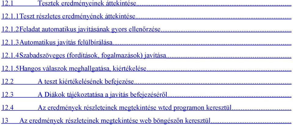 .. 12.2 A teszt kiértékelésének befejezése... 12.3 A Diákok tájékoztatása a javítás befejezéséről... 12.4 Az eredmények részleteinek megtekintése wtcd programon keresztül.