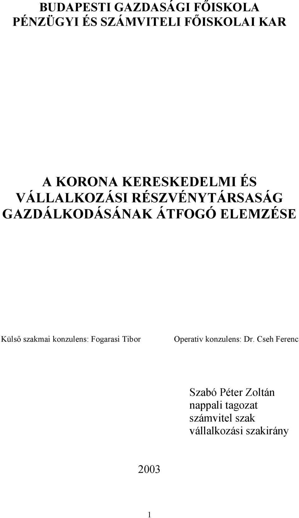 ELEMZÉSE Külső szakmai konzulens: Fogarasi Tibor Operatív konzulens: Dr.