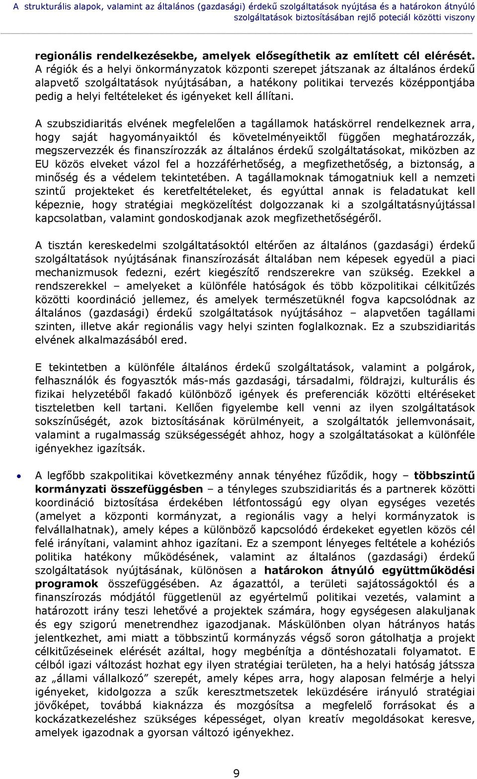 A régiók és a helyi önkormányzatok központi szerepet játszanak az általános érdekű alapvető szolgáltatások nyújtásában, a hatékony politikai tervezés középpontjába pedig a helyi feltételeket és