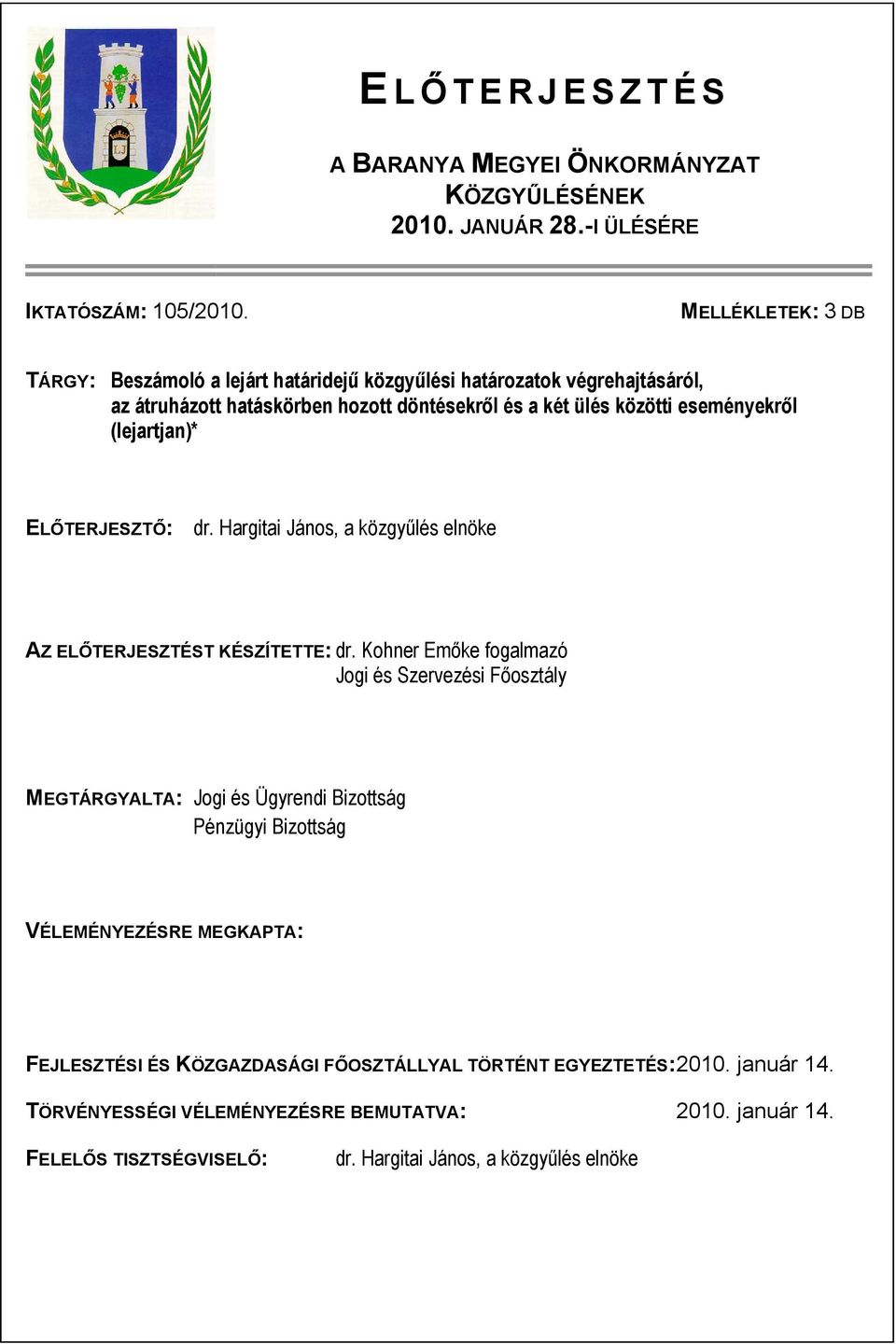 (lejartjan)* ELŐTERJESZTŐ: dr. Hargitai János, a közgyűlés elnöke AZ ELŐTERJESZTÉST KÉSZÍTETTE: dr.