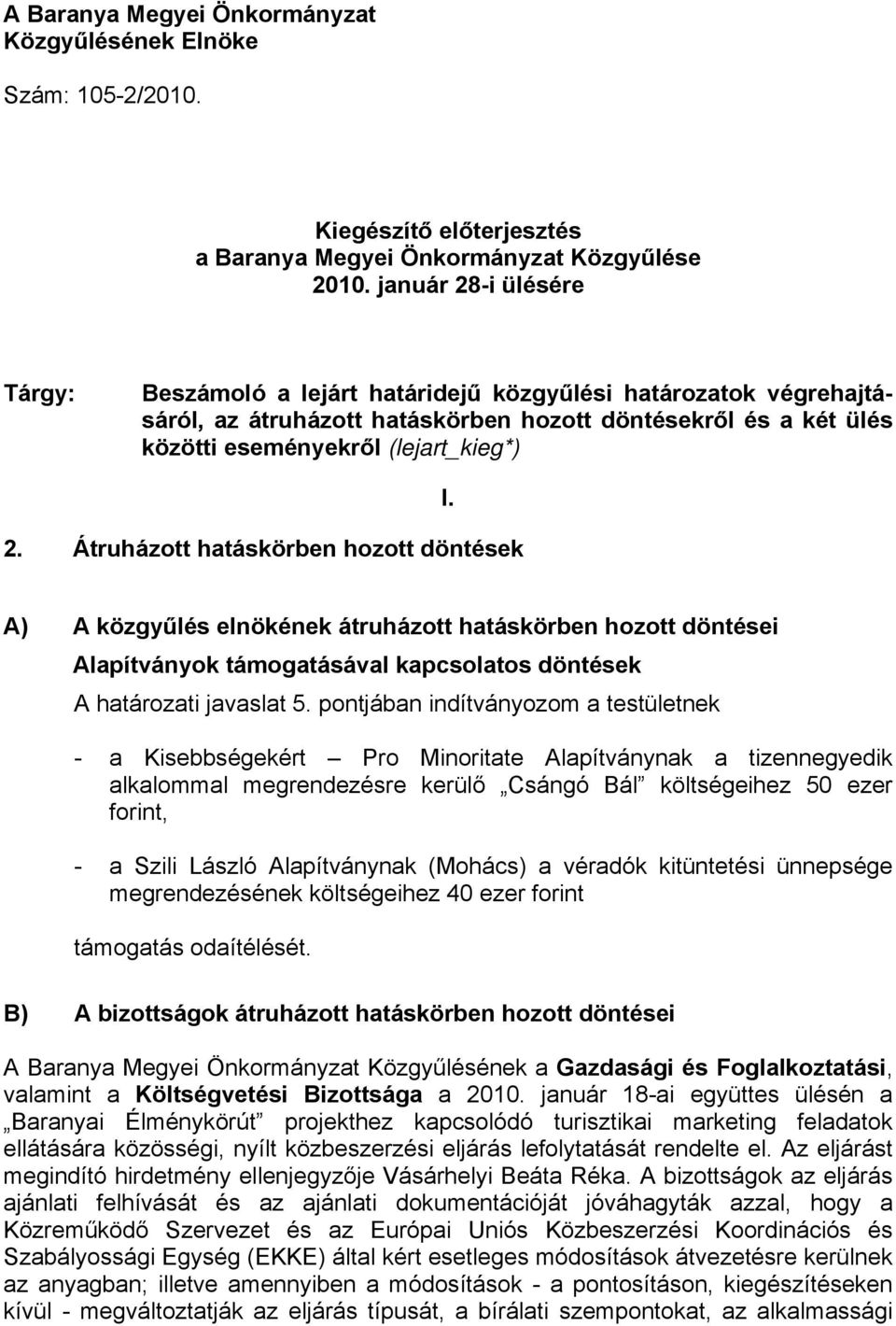 Átruházott hatáskörben hozott döntések I. A) A közgyűlés elnökének átruházott hatáskörben hozott döntései Alapítványok támogatásával kapcsolatos döntések A határozati javaslat 5.