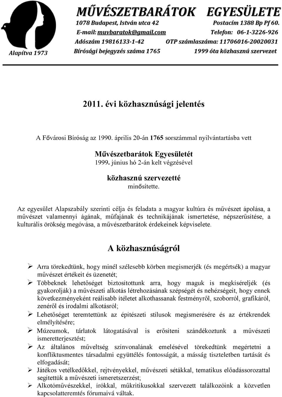 évi közhasznúsági jelentés A Fővárosi Bíróság az 1990. április 20-án 1765 sorszámmal nyilvántartásba vett Művészetbarátok Egyesületét 1999.