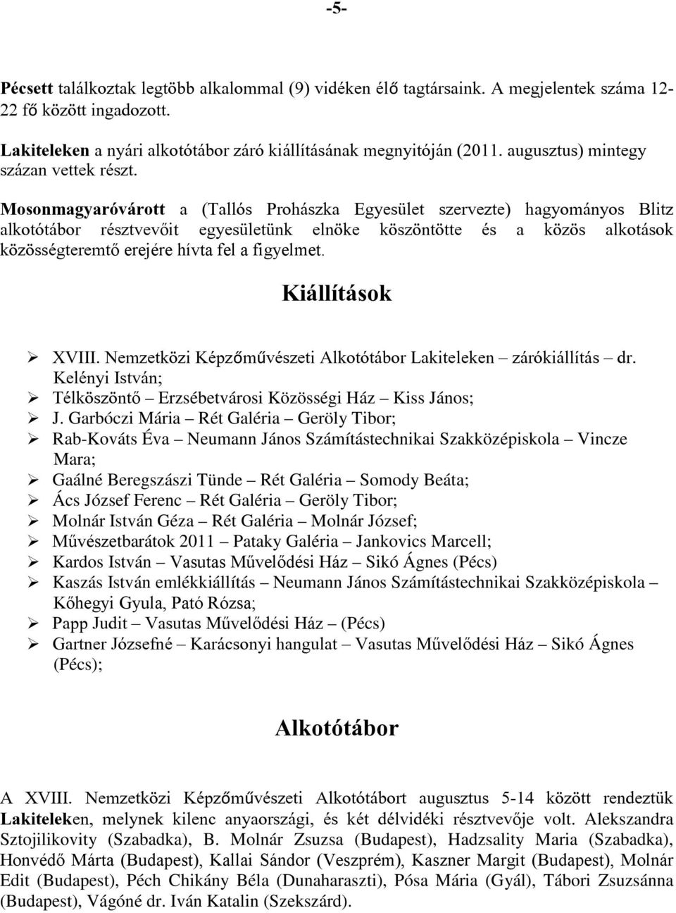 Mosonmagyaróvárott a (Tallós Prohászka Egyesület szervezte) hagyományos Blitz alkotótábor résztvevőit egyesületünk elnöke köszöntötte és a közös alkotások közösségteremtő erejére hívta fel a