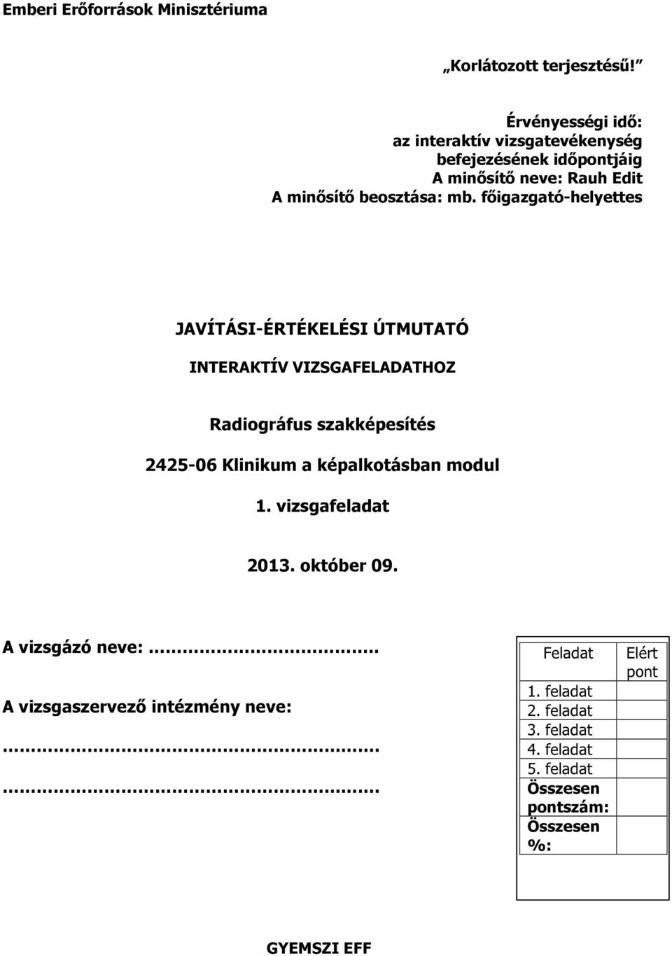 beosztása: mb. főigazgató-helyettes JAVÍTÁSI-ÉRTÉKELÉSI ÚTMUTATÓ HOZ Radiográfus szakképesítés modul.