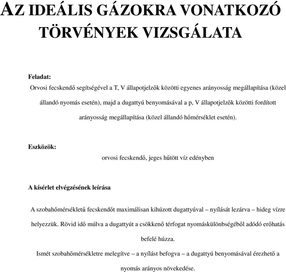 orvosi fecskendı, jeges hőtött víz edényben A szobahımérséklető fecskendıt maximálisan kihúzott dugattyúval nyílását lezárva hideg vízre helyezzük.