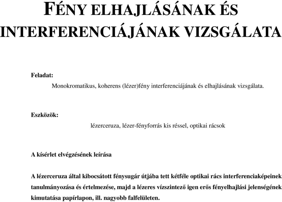 lézerceruza, lézer-fényforrás kis réssel, optikai rácsok A lézerceruza által kibocsátott fénysugár útjába