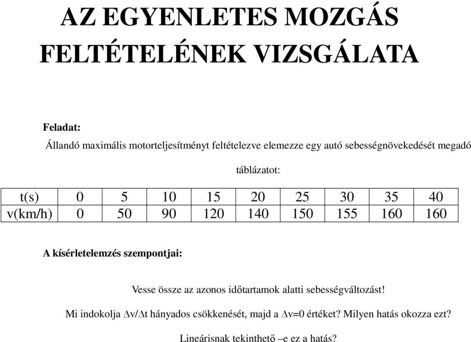 160 160 A kísérletelemzés szempontjai: Vesse össze az azonos idıtartamok alatti sebességváltozást!