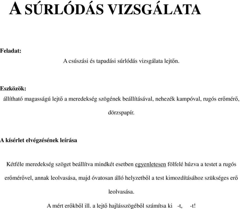 Kétféle meredekség szöget beállítva mindkét esetben egyenletesen fölfelé húzva a testet a rugós erımérıvel,