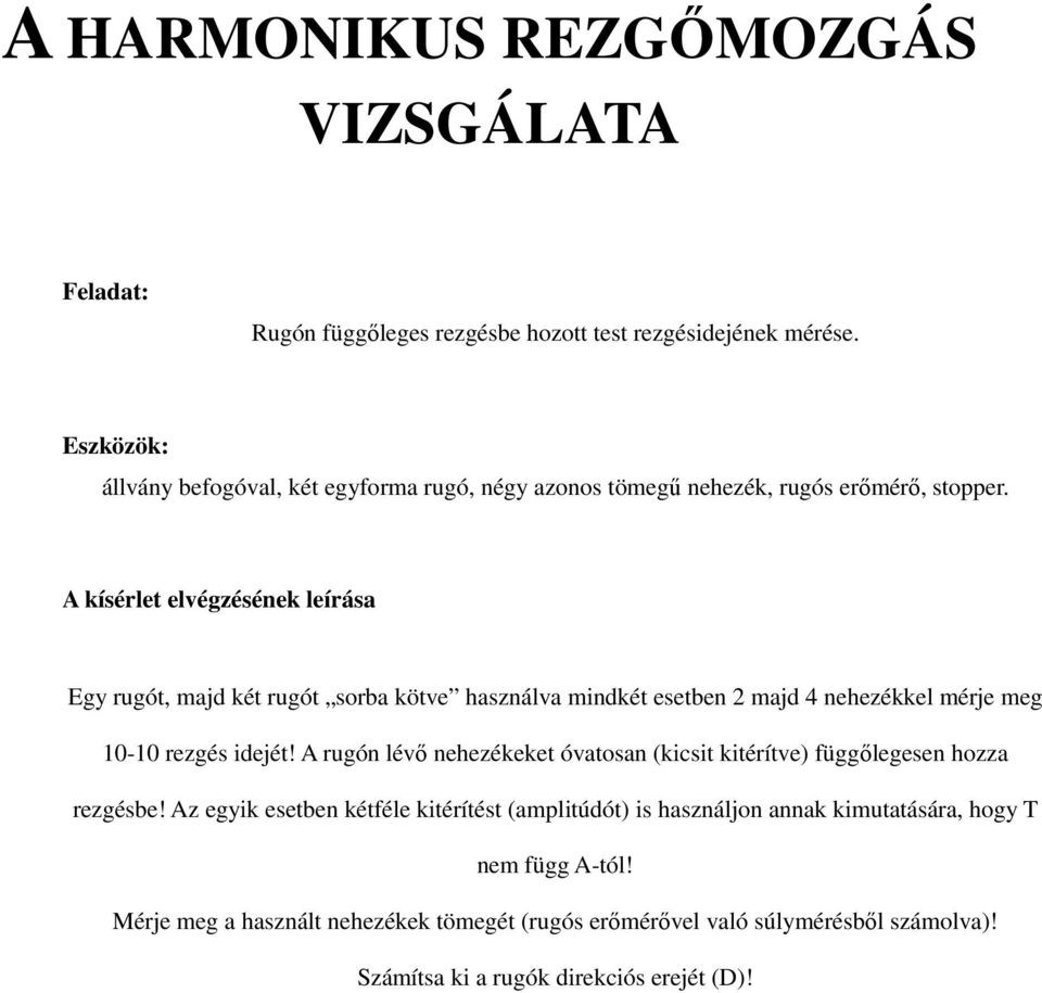 Egy rugót, majd két rugót sorba kötve használva mindkét esetben 2 majd 4 nehezékkel mérje meg 10-10 rezgés idejét!