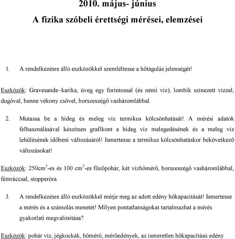 Mutassa be a hideg és meleg víz termikus kölcsönhatását! A mérési adatok felhasználásával készítsen grafikont a hideg víz melegedésének és a meleg víz lehűlésének időbeni változásáról!