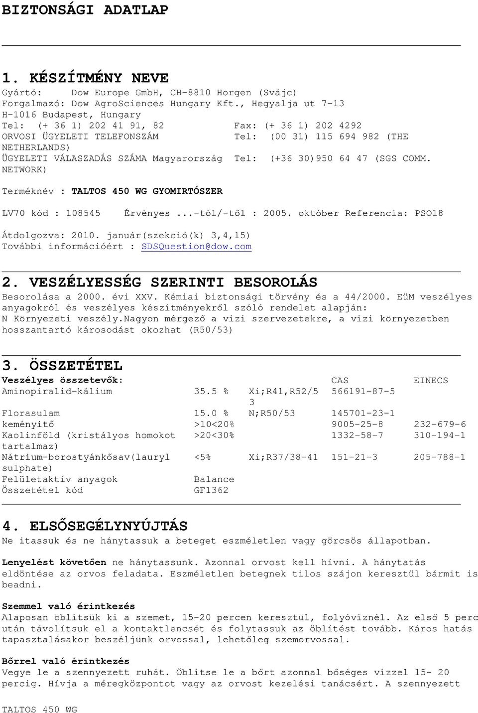 Magyarország Tel: (+36 30)950 64 47 (SGS COMM. NETWORK) Terméknév : GYOMIRTÓSZER LV70 kód : 108545 Érvényes...-tól/-től : 2005. október Referencia: PSO18 Átdolgozva: 2010.