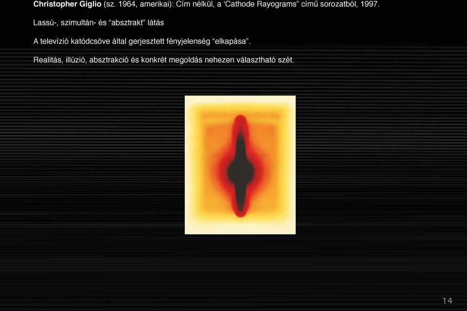 1997. Lassú-, szimultán- és absztrakt látás A televízió katódcsöve