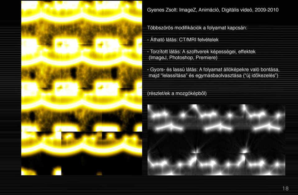 képességei, effektek (ImageJ, Photoshop, Premiere) - Gyors- és lassú látás: A folyamat