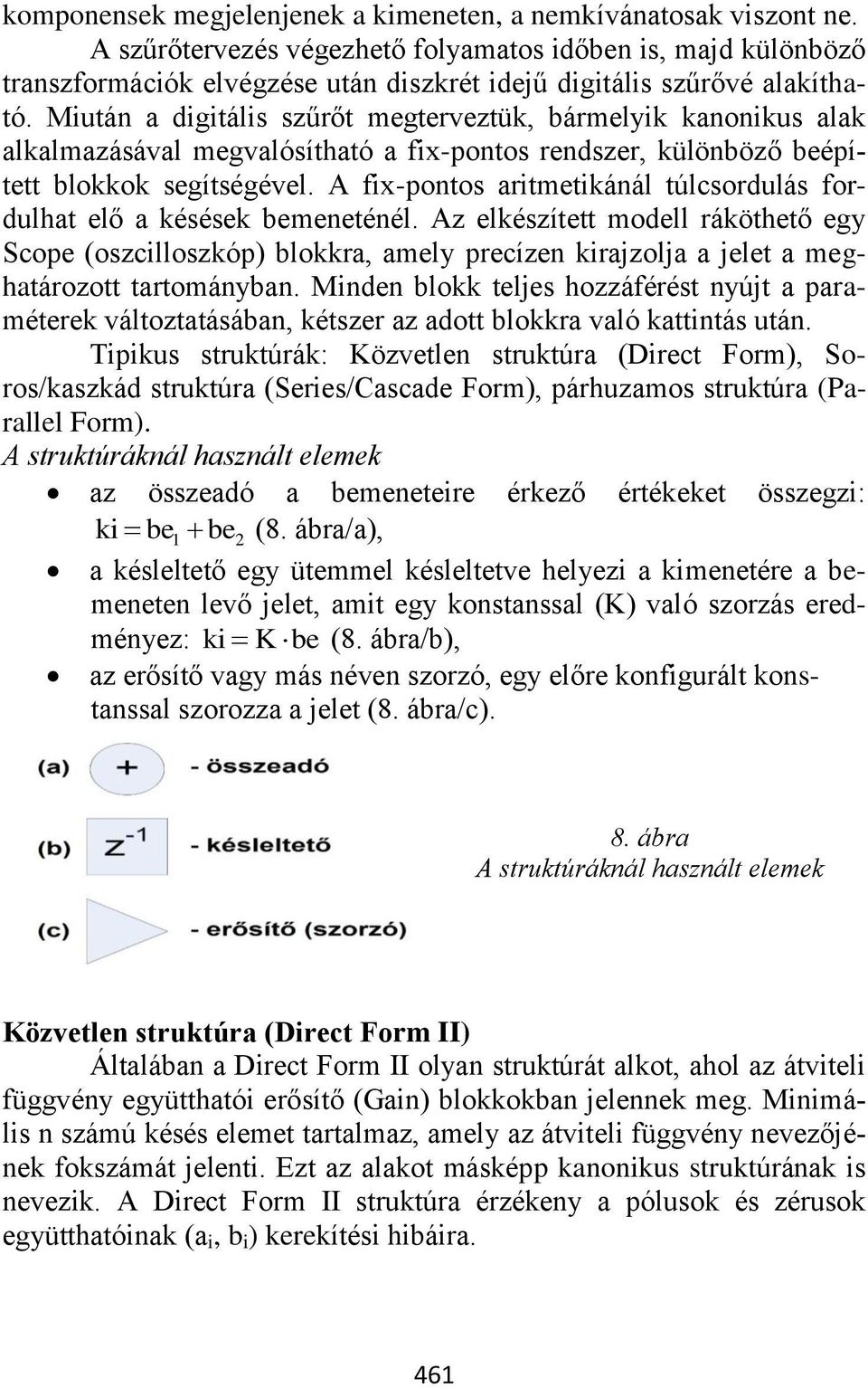 Miután a digitális szűrőt megterveztük, bármelyik kanonikus alak alkalmazásával megvalósítható a fix-pontos rendszer, különböző beépített blokkok segítségével.