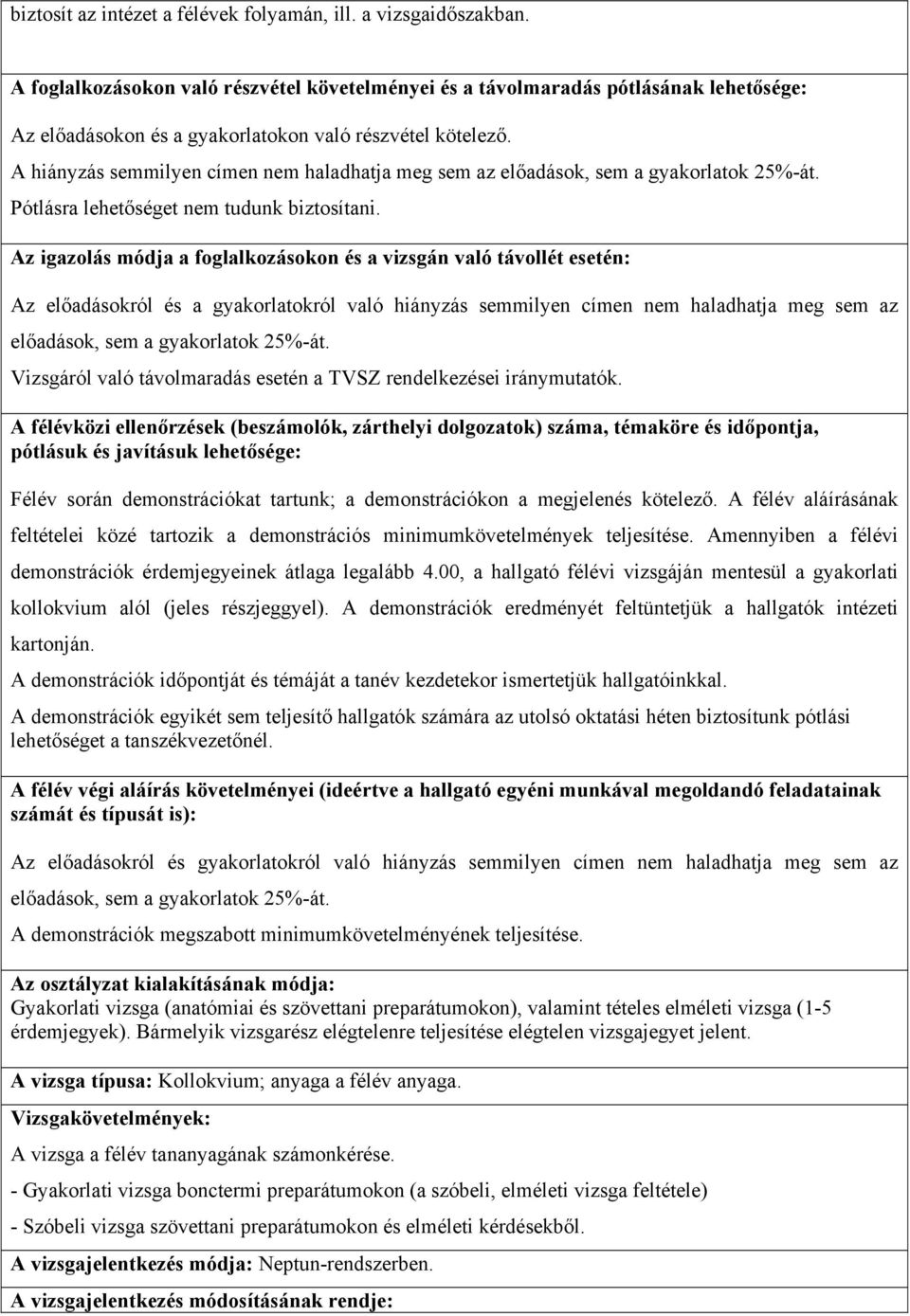 A hiányzás semmilyen címen nem haladhatja meg sem az Pótlásra lehetőséget nem tudunk biztosítani.