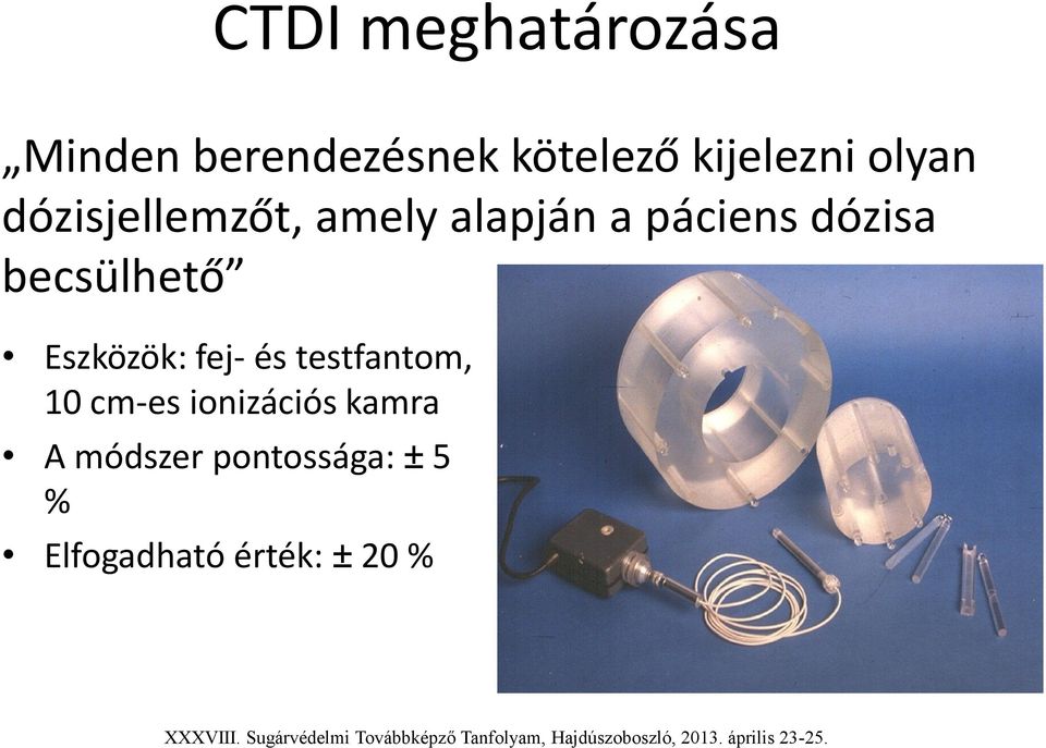 dózisa becsülhető Eszközök: fej- és testfantom, 10 cm-es