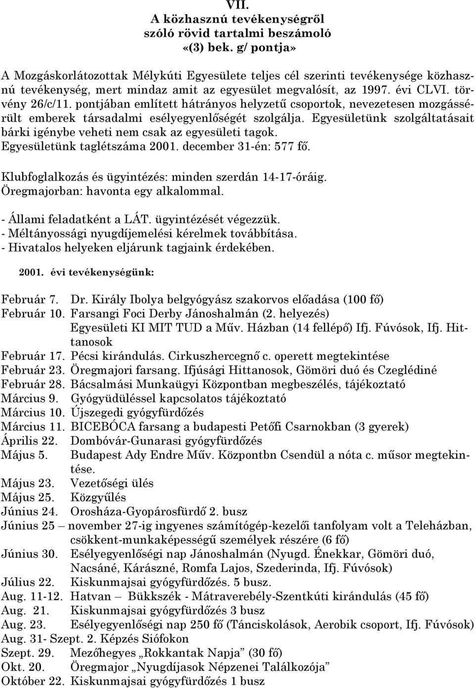 pontjában említett hátrányos helyzető csoportok, nevezetesen mozgássérült emberek társadalmi esélyegyenlıségét szolgálja.