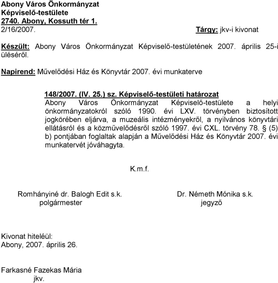 évi LXV. törvényben biztosított jogkörében eljárva, a muzeális intézményekről, a nyilvános könyvtári ellátásról és a közművelődésről szóló 1997. évi CXL. törvény 78.