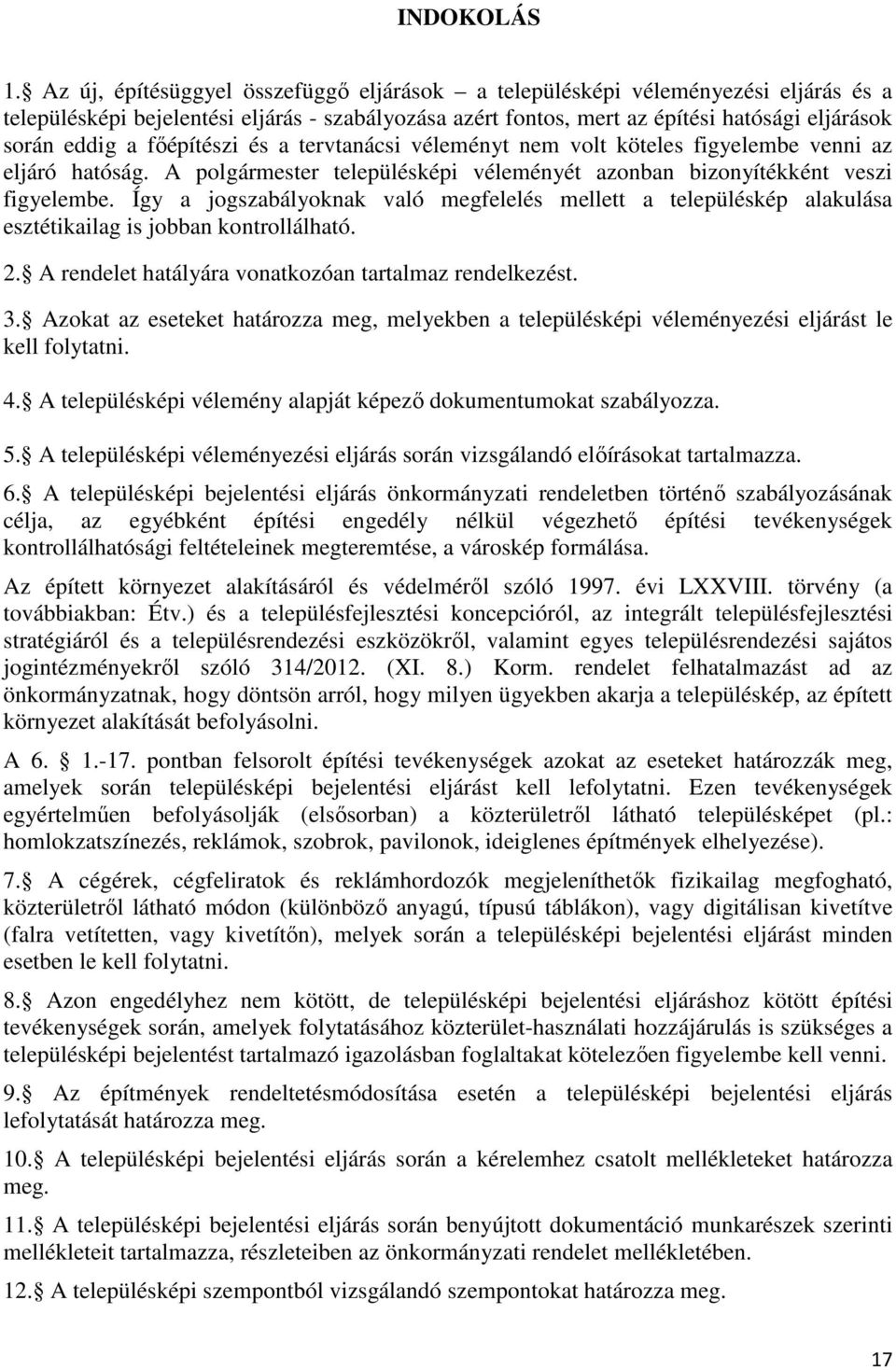 főépítészi és a tervtanácsi véleményt nem volt köteles figyelembe venni az eljáró hatóság. A polgármester településképi véleményét azonban bizonyítékként veszi figyelembe.