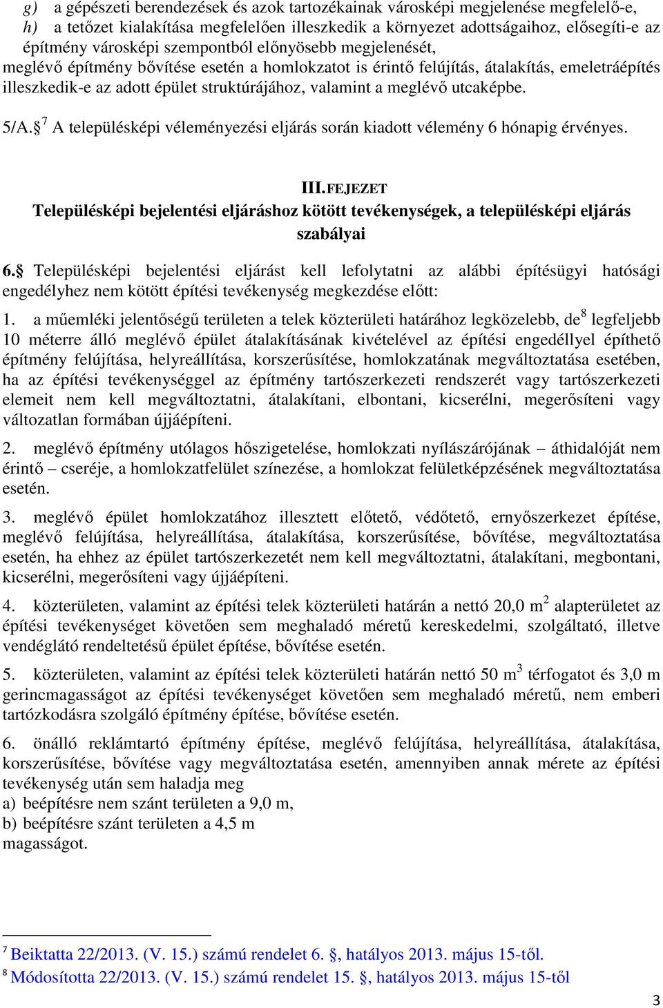 utcaképbe. 5/A. 7 A településképi véleményezési eljárás során kiadott vélemény 6 hónapig érvényes. III.